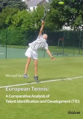 Seibold |  European Tennis: A Comparative Analysis of Talent Identification and Development (TID) | Buch |  Sack Fachmedien