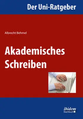 Behmel |  Der Uni-Ratgeber: Akademisches Schreiben | Buch |  Sack Fachmedien
