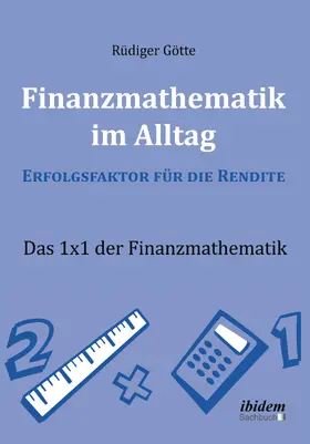 Götte |  Finanzmathematik im Alltag ¿ Erfolgsfaktor für die Rendite | Buch |  Sack Fachmedien