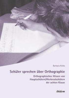 Krebs | Schüler sprechen über Orthographie. Orthographisches Wissen von Hauptschülern/Werkrealschülern der achten Klasse | Buch | 978-3-8382-0543-4 | sack.de