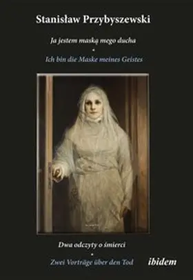 Jarosz / Ratuszna / Przybyszewski |  Stanislaw Przybyszewski: Ich bin die Maske meines Geistes | Buch |  Sack Fachmedien