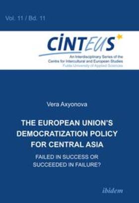 Axyonova / Hinnenkamp / Honer | The European Union's Democratization Policy for Central Asia. Failed in Success or Succeeded in Failure? | Buch | 978-3-8382-0614-1 | sack.de