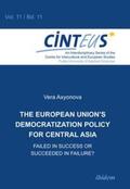 Axyonova / Hinnenkamp / Honer |  The European Union's Democratization Policy for Central Asia. Failed in Success or Succeeded in Failure? | Buch |  Sack Fachmedien