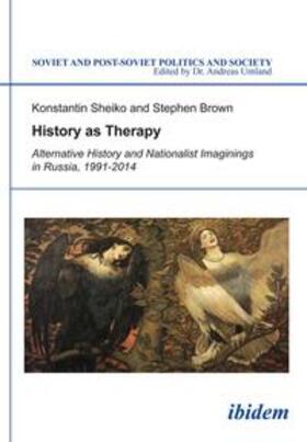 Sheiko / Brown | History as Therapy: Alternative History and Nationalist Imaginings in Russia | Buch | 978-3-8382-0665-3 | sack.de