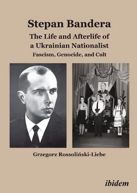 Rossolinski-Liebe / Rossolinski-Liebe |  Stepan Bandera: The Life and Afterlife of a Ukrainian Nationalist | Buch |  Sack Fachmedien