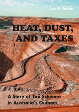 Fullarton | Heat, Dust, and Taxes.  A Story of Tax Schemes in Australia's Outback | Buch | 978-3-8382-0705-6 | sack.de
