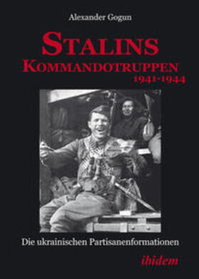 Gogun | Gogun, A: Stalins Kommandotruppen 1941-1944. Die ukrainische | Buch | 978-3-8382-0720-9 | sack.de