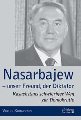 Khrapunov | Nasarbajew – unser Freund, der Diktator | Buch | 978-3-8382-0727-8 | sack.de