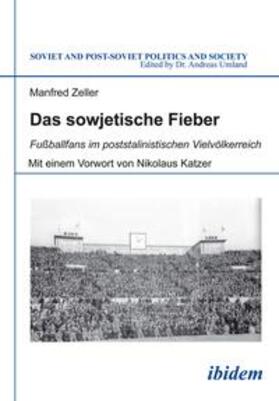 Zeller / Umland | Das sowjetische Fieber. Fußballfans im poststalinistischen Vielvölkerreich | Buch | 978-3-8382-0757-5 | sack.de