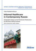 Krasheninnikova / Umland |  Informal Healthcare in Contemporary Russia. Sociographic Essays on the Post-Soviet Infrastructure for Alternative Healing Practices | Buch |  Sack Fachmedien