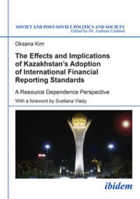 Kim / Umland |  The Effects and Implications of Kazakhstan's Adoption of International Financial Reporting Standards. A Resource Dependence Perspective | Buch |  Sack Fachmedien
