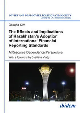 Kim / Umland |  The Effects and Implications of Kazakhstan's Adoption of International Financial Reporting Standards. A Resource Dependence Perspective | Buch |  Sack Fachmedien