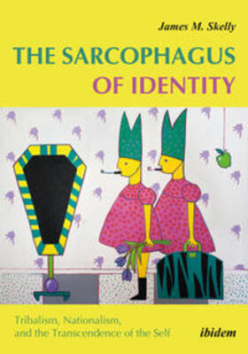 Skelly | The Sarcophagus of Identity . Tribalism, Nationalism, and the Transcendence of the Self | Buch | 978-3-8382-0988-3 | sack.de