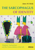 Skelly |  The Sarcophagus of Identity . Tribalism, Nationalism, and the Transcendence of the Self | Buch |  Sack Fachmedien