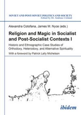 Cotofana / Nyce / Umland | Religion and Magic in Socialist and Postsocialist Contexts [Part I]. Historic and Ethnographic Case Studies of Orthodoxy, Heterodoxy, and Alternative Spirituality | Buch | 978-3-8382-0989-0 | sack.de