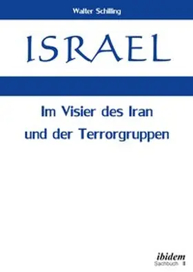 Schilling |  Israel. Im Visier des Iran und der Terrorgruppen | Buch |  Sack Fachmedien