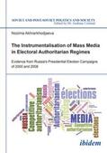 Akhrarkhodjaeva / Umland |  The Instrumentalisation of Mass Media in Electoral Authoritarian Regimes. Evidence from Russia's Presidential Election Campaigns of 2000 and 2008 | Buch |  Sack Fachmedien
