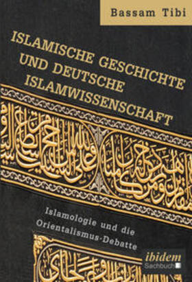 Tibi |  Tibi, B: Islamische Geschichte und deutsche Islamwissenschaf | Buch |  Sack Fachmedien