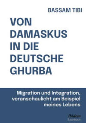 Tibi |  Von Damaskus in die deutsche Ghurba | Buch |  Sack Fachmedien