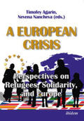 Agarin / Nancheva |  A European Crisis: Perspectives on Refugees, Solidarity, and Europe | Buch |  Sack Fachmedien