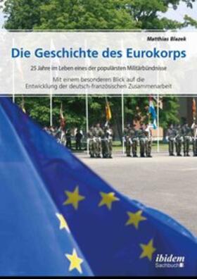 Blazek | Blazek, M: Geschichte des Eurokorps. 25 Jahre im Leben eines | Buch | 978-3-8382-1127-5 | sack.de
