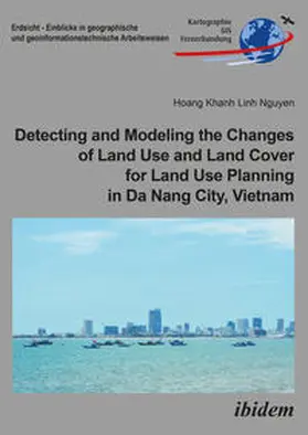 Nguyen |  Detecting and Modeling the Changes of Land Use and Land Cover for Land Use Planning in Da Nang City, Vietnam | Buch |  Sack Fachmedien