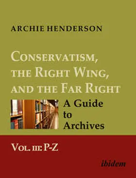Henderson |  Conservatism, the Right Wing, and the Far Right: A Guide to Archives | Buch |  Sack Fachmedien