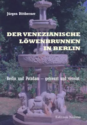 Dittberner |  Der Venezianische Löwenbrunnen in Berlin | Buch |  Sack Fachmedien