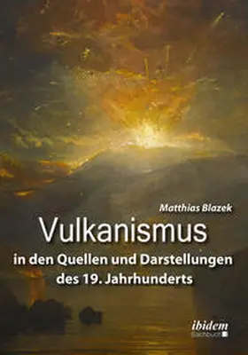 Blazek |  Vulkanismus in den Quellen und Darstellungen des 19. Jahrhunderts | Buch |  Sack Fachmedien