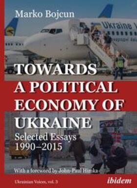 Bojcun / Umland |  Towards a Political Economy of Ukraine: Selected Essays 1990-2015 | Buch |  Sack Fachmedien