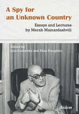 Mamardashvili / Slaughter / Sushytska |  A Spy for an Unknown Country: Essays and Lectures by Merab Mamardashvili | Buch |  Sack Fachmedien