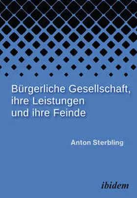 Sterbling |  Bürgerliche Gesellschaft, ihre Leistungen und ihre Feinde | Buch |  Sack Fachmedien