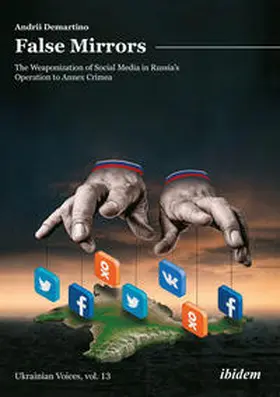 Demartino / Umland |  False Mirrors: The Weaponization of Social Media in Russia's Operation to Annex Crimea | Buch |  Sack Fachmedien