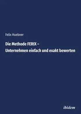 Huebner |  Die Methode FERIX – Unternehmen einfach und exakt bewerten | Buch |  Sack Fachmedien