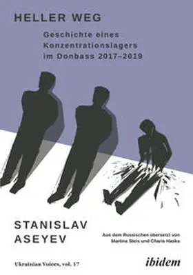 Aseyev |  Heller Weg: Geschichte eines Konzentrationslagers im Donbass 2017-2019 | Buch |  Sack Fachmedien