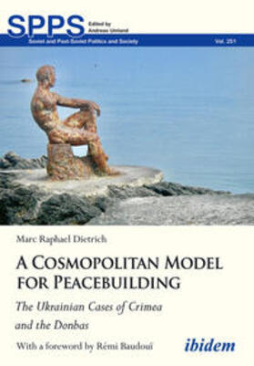 Dietrich / Umland |  A Cosmopolitan Model for Peacebuilding: The Ukrainian Cases of Crimea and the Donbas | Buch |  Sack Fachmedien