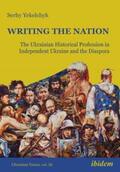 Yekelchyk / Umland |  Writing the Nation: The Ukrainian Historical Profession in Independent Ukraine and the Diaspora | Buch |  Sack Fachmedien