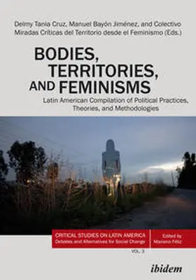 Bayón Jiménez / Cruz Hernandez / Cruz |  Bodies, Territories, and Feminisms: Latin American Compilation of Political Practices, Theories, and Methodologies | Buch |  Sack Fachmedien