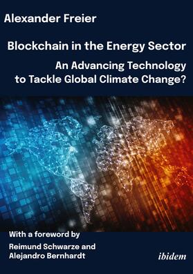 Freier |  Blockchain in the Energy Sector: An Advancing Technology to Tackle Global Climate Change? | Buch |  Sack Fachmedien