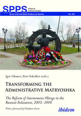 Okunev / Oskolkov / Umland |  Transforming the Administrative Matryoshka: The Reform of Autonomous Okrugs in the Russian Federation, 2003-2008 | Buch |  Sack Fachmedien