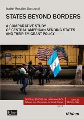 Rosales Sandoval / Féliz |  States Beyond Borders: A Comparative Study of Central American Sending States and their Emigrant Policy (1998-2021) | Buch |  Sack Fachmedien