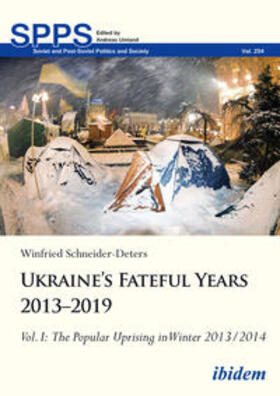 Schneider-Deters / Umland | Ukraine¿s Fateful Years 2013¿2019: Vol. I:  The Popular Uprising in Winter 2013/2014 | Buch | 978-3-8382-1725-3 | sack.de