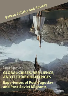 Tepavcevic |  Global Crises, Resilience, and Future Challenges: Experiences of Post-Yugoslav and Post-Soviet Migrants | Buch |  Sack Fachmedien