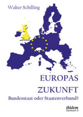 Schilling |  Europas Zukunft. Bundesstaat oder Staatenverbund? | Buch |  Sack Fachmedien