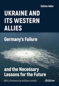 Adler |  Ukraine and Its Western Allies: Germany¿s Failure and the Necessary Lessons for the Future | Buch |  Sack Fachmedien