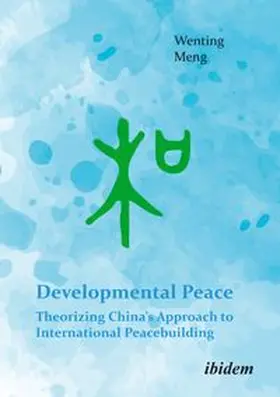 Meng | Developmental Peace: Theorizing China's Approach to International Peacebuilding | Buch | 978-3-8382-1874-8 | www.sack.de