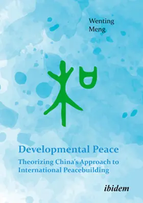 Meng |  Developmental Peace: Theorizing China¿s Approach to International Peacebuilding | Buch |  Sack Fachmedien