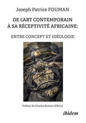 Fouman |  DE L'ART CONTEMPORAIN À SA RÉCEPTIVITÉ AFRICAINE : ENTRE CONCEPT ET IDÉOLOGIE | Buch |  Sack Fachmedien