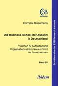Rösemann |  Die Business School der Zukunft in Deutschland - Visionen zu Aufgaben und Organisationsstrukturen aus Sicht der Unternehmen | eBook | Sack Fachmedien