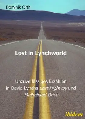 Orth |  Lost in Lynchworld - Unzuverlässiges Erzählen in David Lynchs "Lost Highway" und "Mulholland Drive" | eBook | Sack Fachmedien
